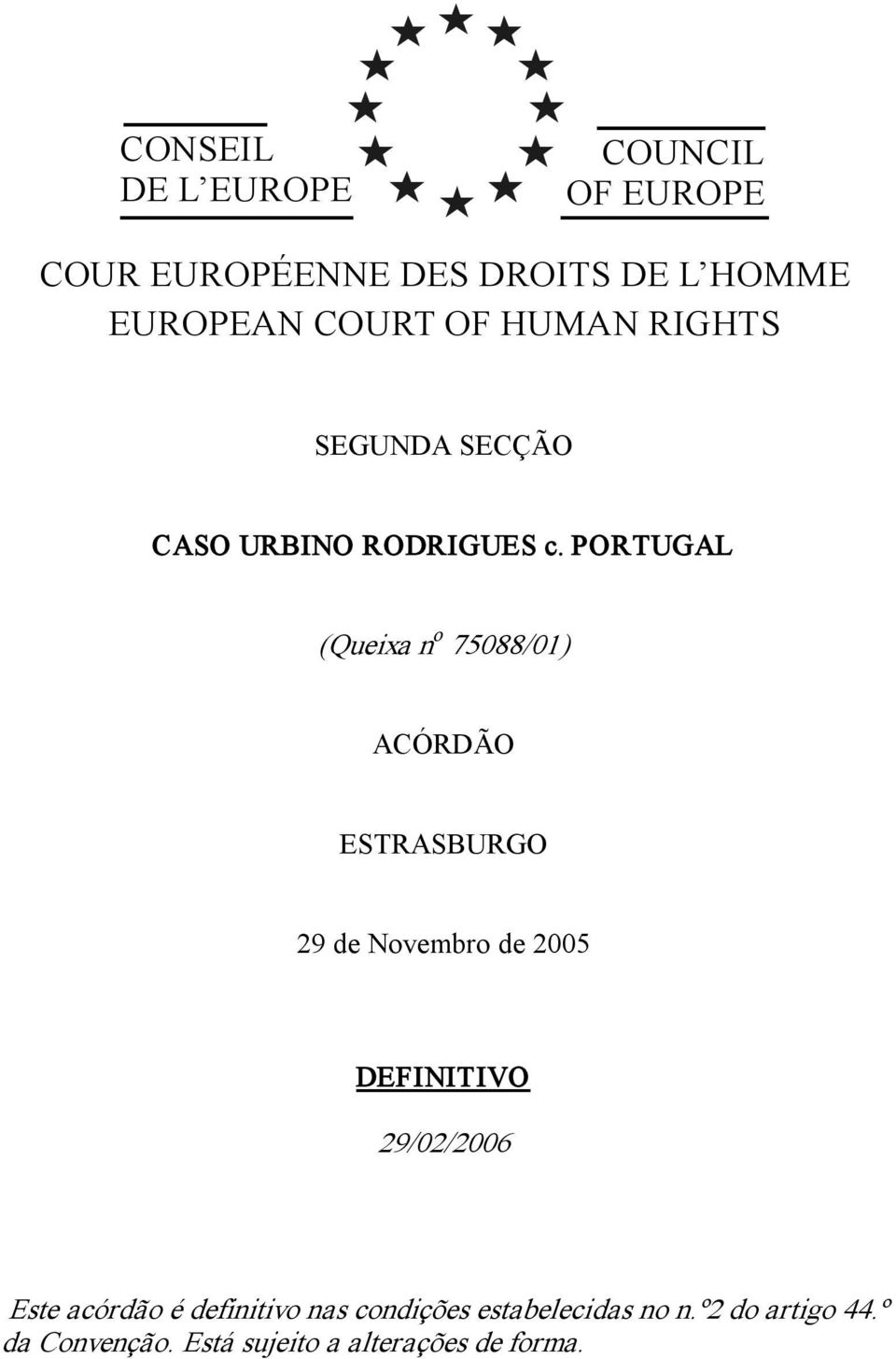 PORTUGAL (Queixa n o 75088/01) ACÓRDÃO ESTRASBURGO 29 de Novembro de 2005 DEFINITIVO