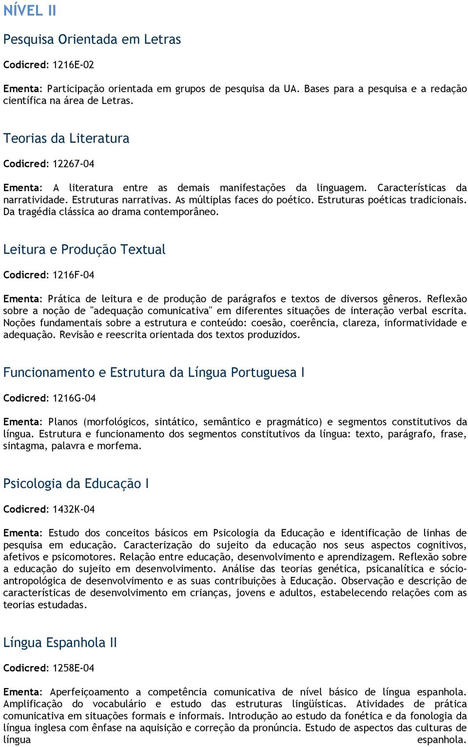 Estruturas poéticas tradicionais. Da tragédia clássica ao drama contemporâneo.