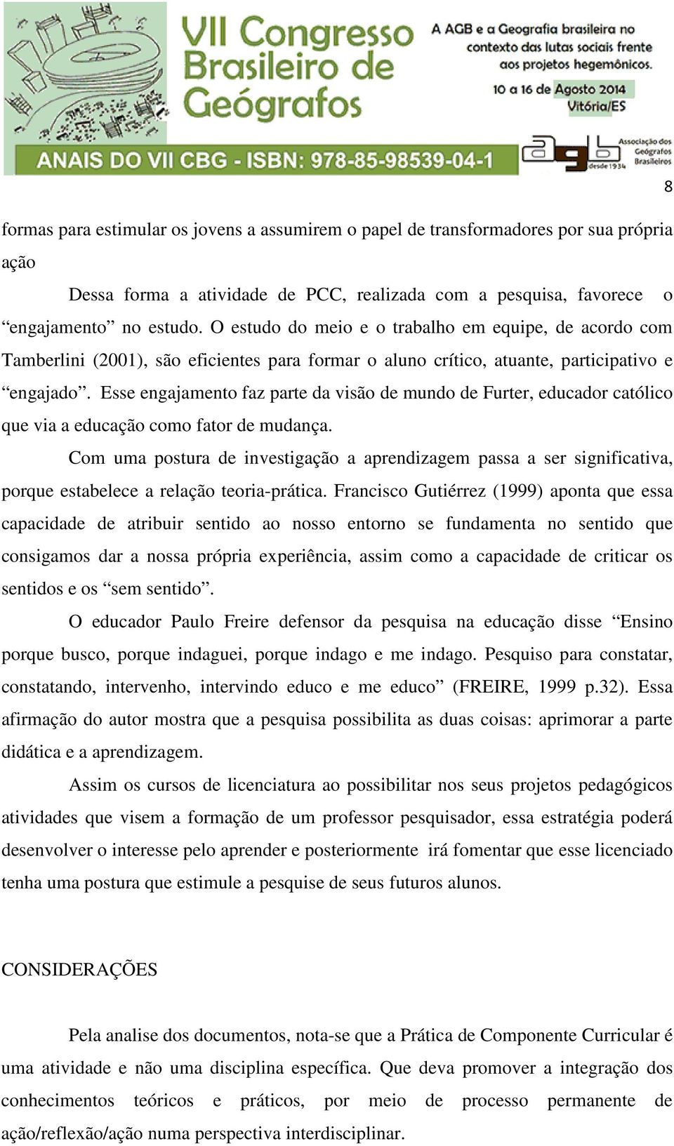 Esse engajamento faz parte da visão de mundo de Furter, educador católico que via a educação como fator de mudança.