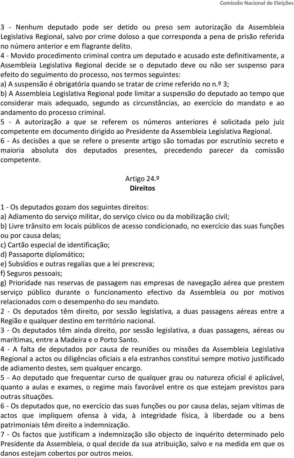 4 - Movido procedimento criminal contra um deputado e acusado este definitivamente, a Assembleia Legislativa Regional decide se o deputado deve ou não ser suspenso para efeito do seguimento do