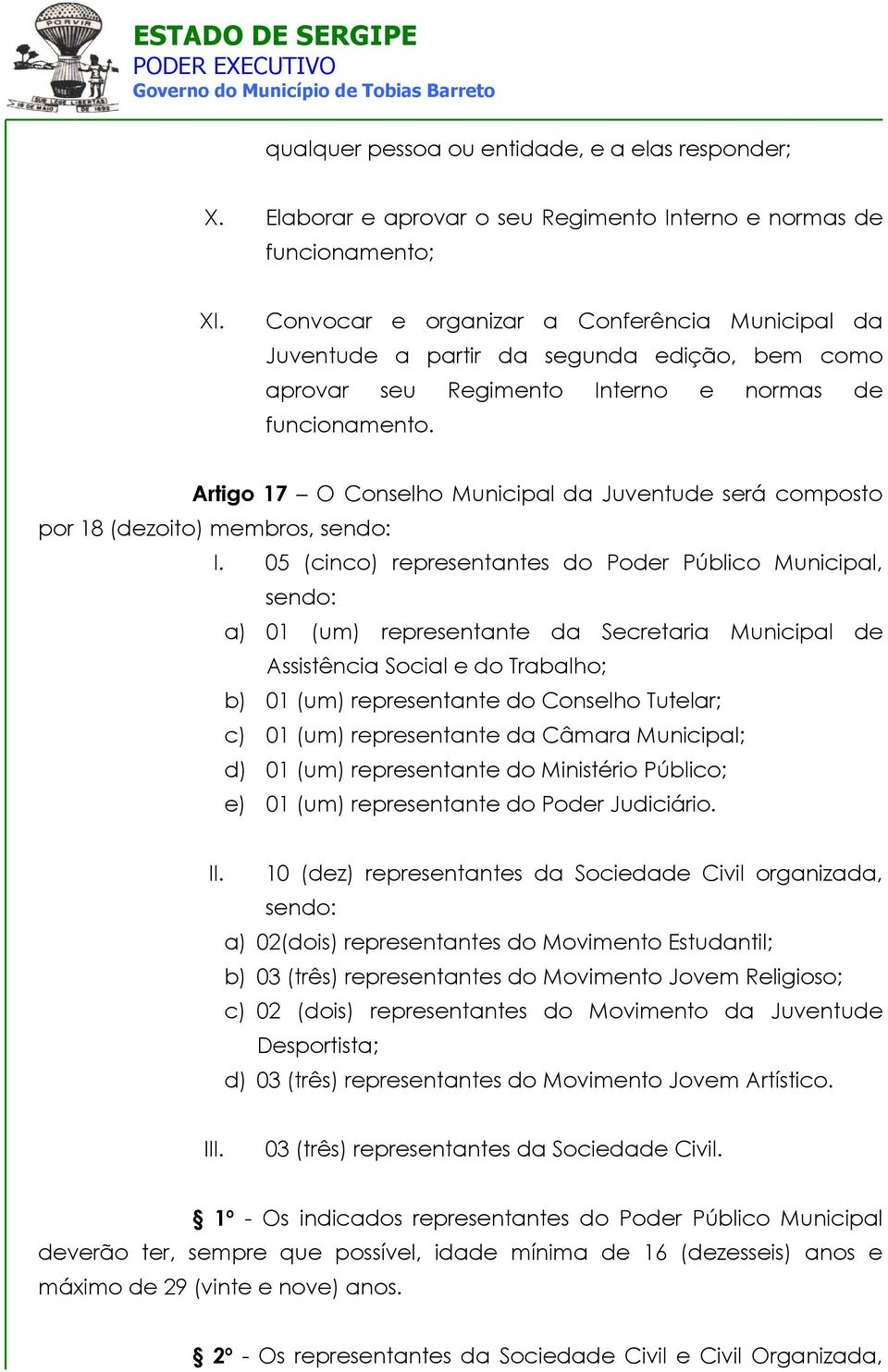 Artigo 17 O Conselho Municipal da Juventude será composto por 18 (dezoito) membros, sendo: I.