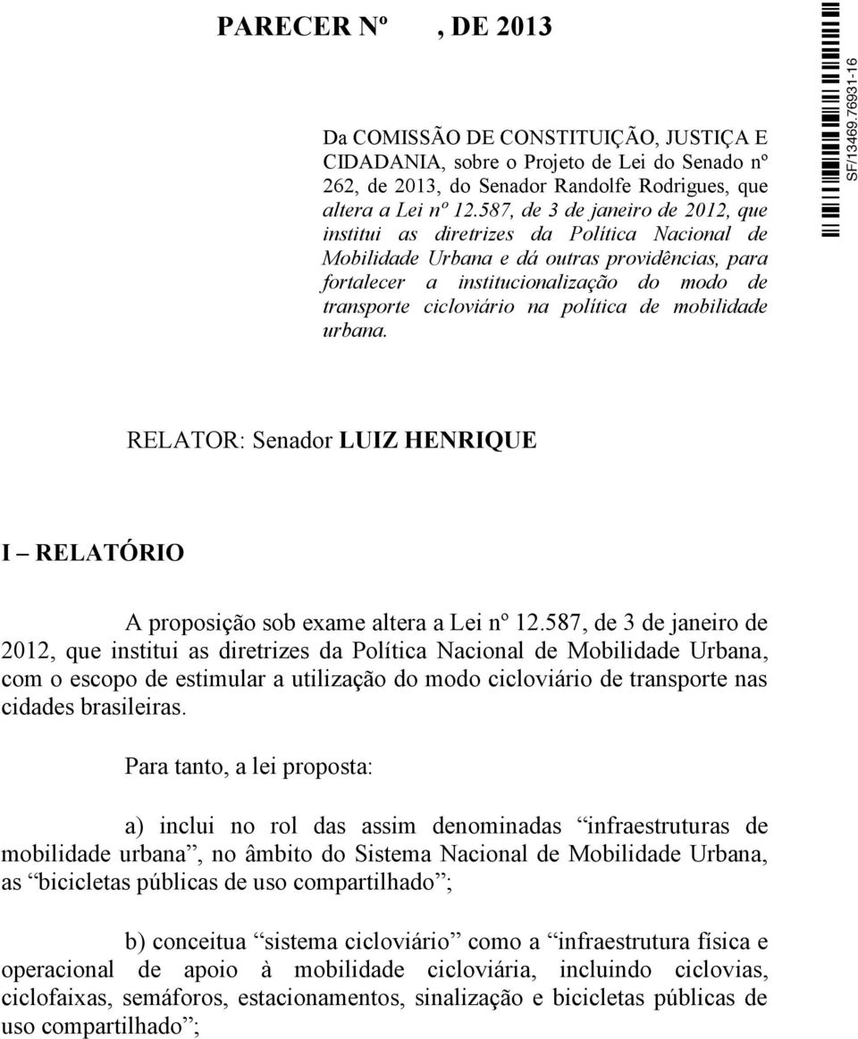 política de mobilidade urbana. RELATOR: Senador LUIZ HENRIQUE I RELATÓRIO A proposição sob exame altera a Lei nº 12.