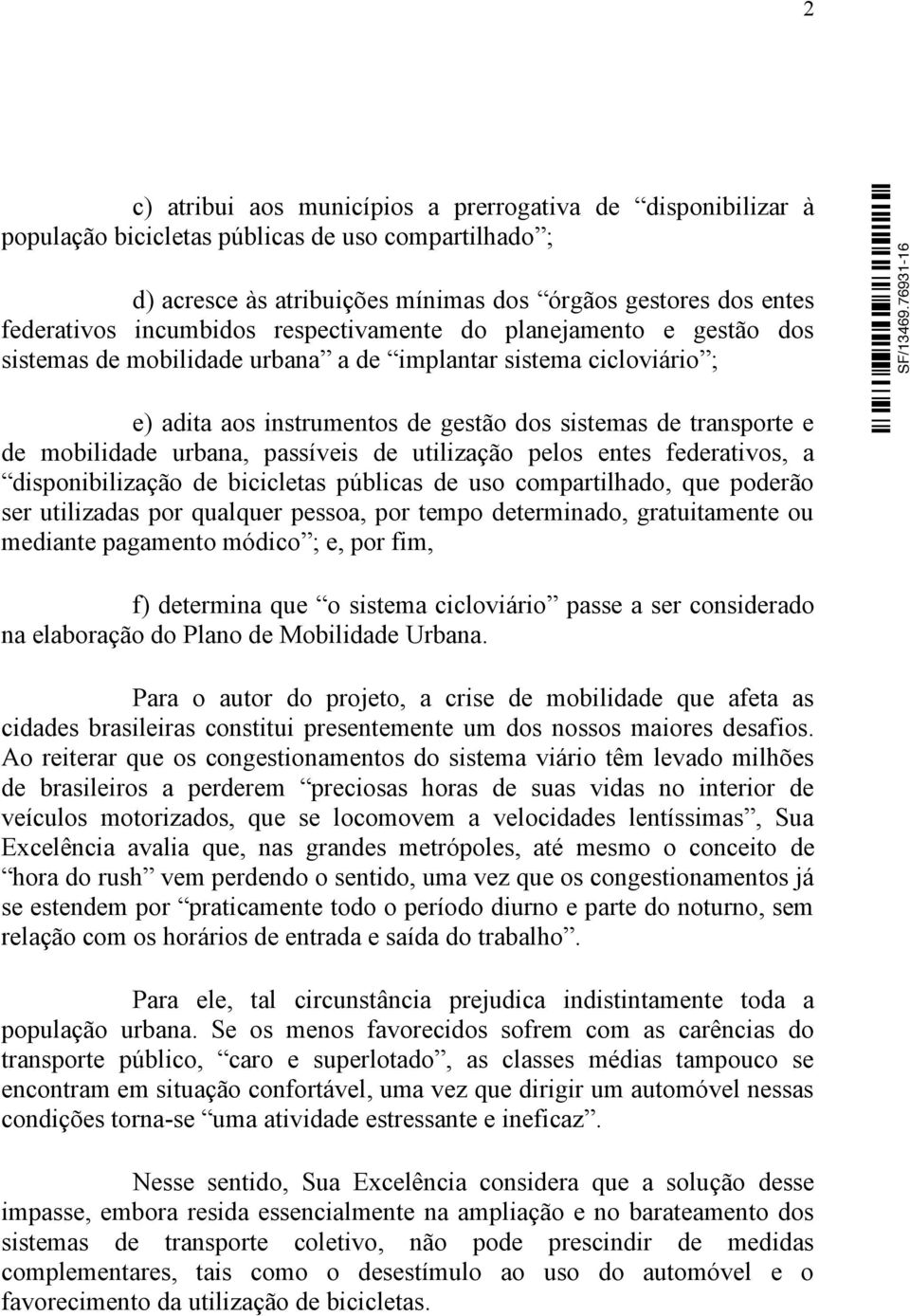 mobilidade urbana, passíveis de utilização pelos entes federativos, a disponibilização de bicicletas públicas de uso compartilhado, que poderão ser utilizadas por qualquer pessoa, por tempo