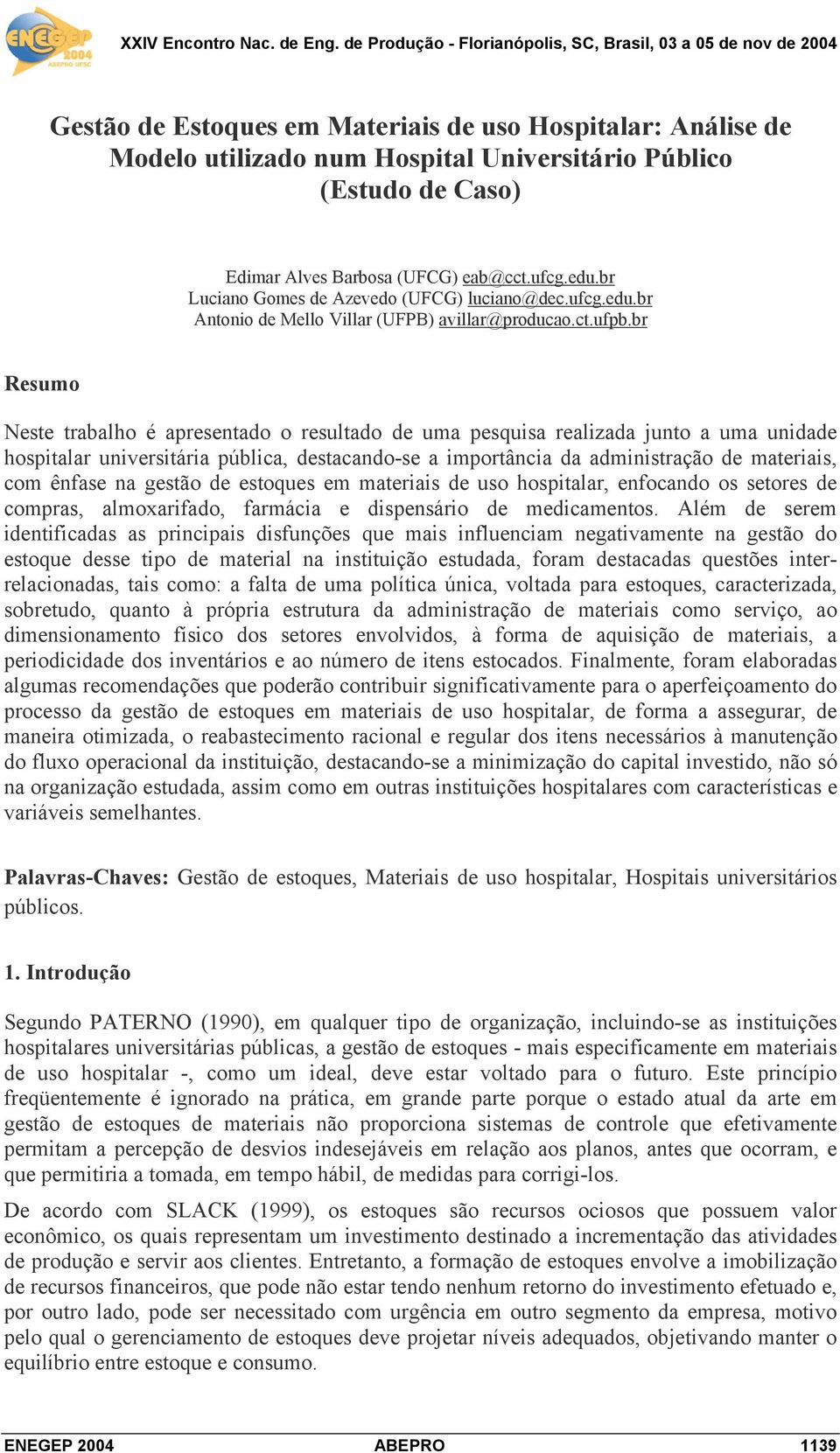 br Resumo Neste trabalho é apresentado o resultado de uma pesquisa realizada junto a uma unidade hospitalar universitária pública, destacando-se a importância da administração de materiais, com