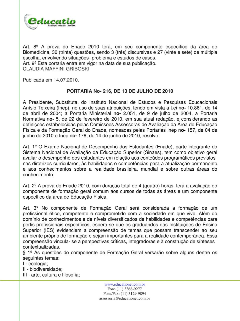 PORTARIA No- 216, DE 13 DE JULHO DE 2010 A Presidente, Substituta, do Instituto Nacional de Estudos e Pesquisas Educacionais Anísio Teixeira (Inep), no uso de suas atribuições, tendo em vista a Lei