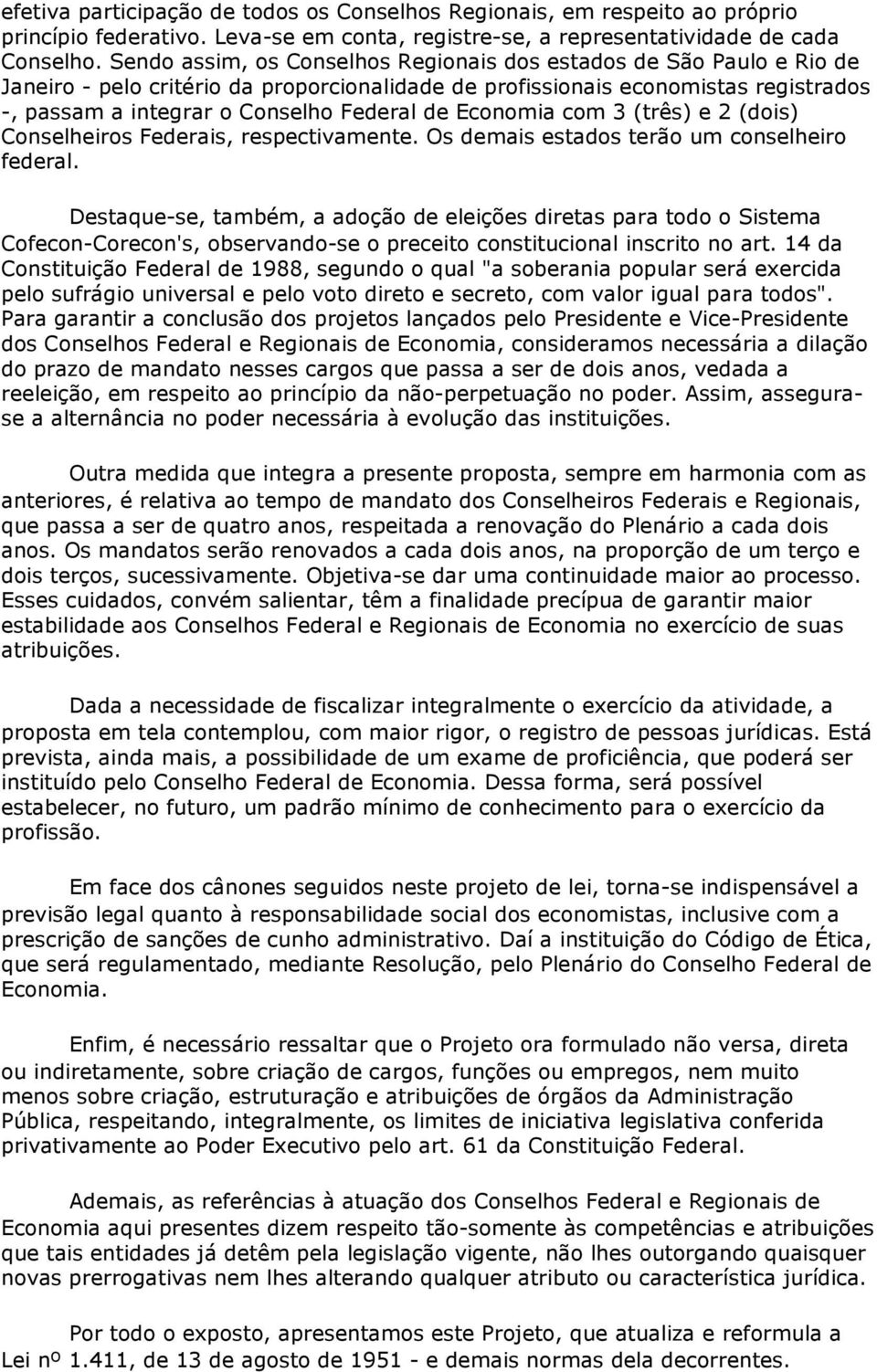 Economia com 3 (três) e 2 (dois) Conselheiros Federais, respectivamente. Os demais estados terão um conselheiro federal.