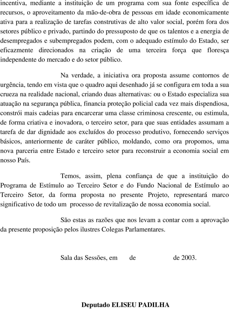 Estado, ser eficazmente direcionados na criação de uma terceira força que floresça independente do mercado e do setor público.