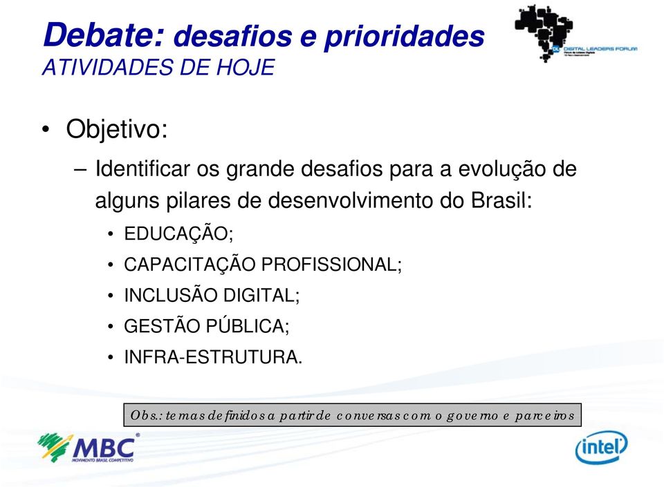 Brasil: EDUCAÇÃO; CAPACITAÇÃO PROFISSIONAL; INCLUSÃO DIGITAL; GESTÃO PÚBLICA;