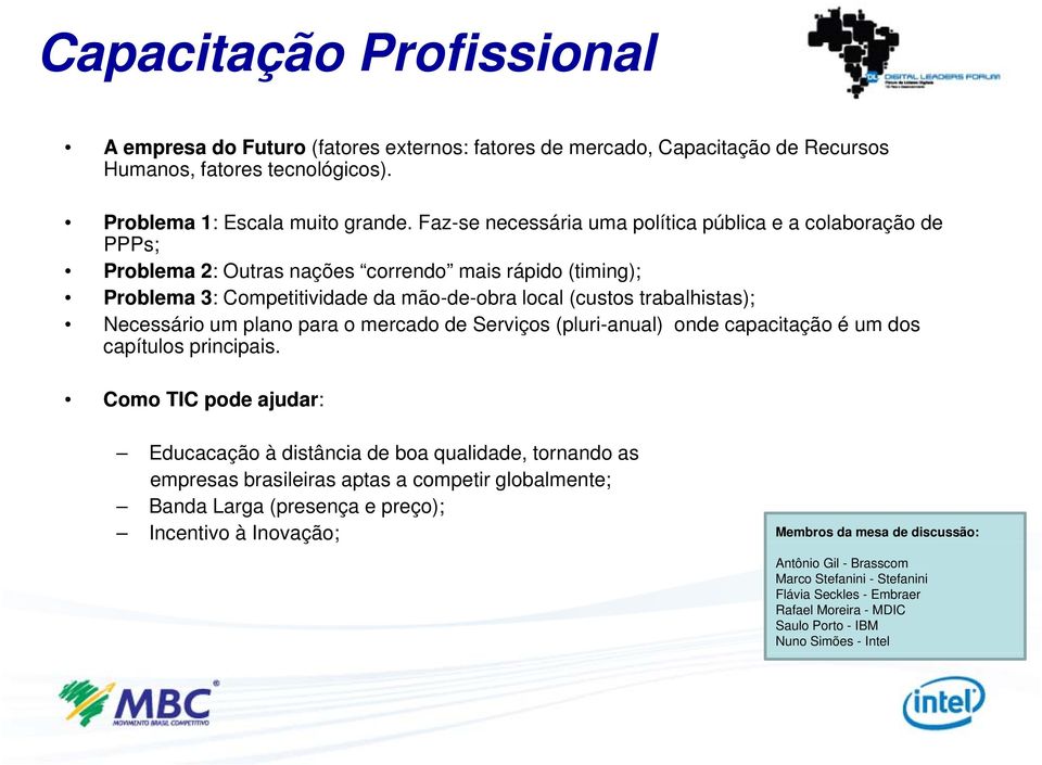 Necessário um plano para o mercado de Serviços (pluri-anual) l) onde capacitação é um dos capítulos principais.