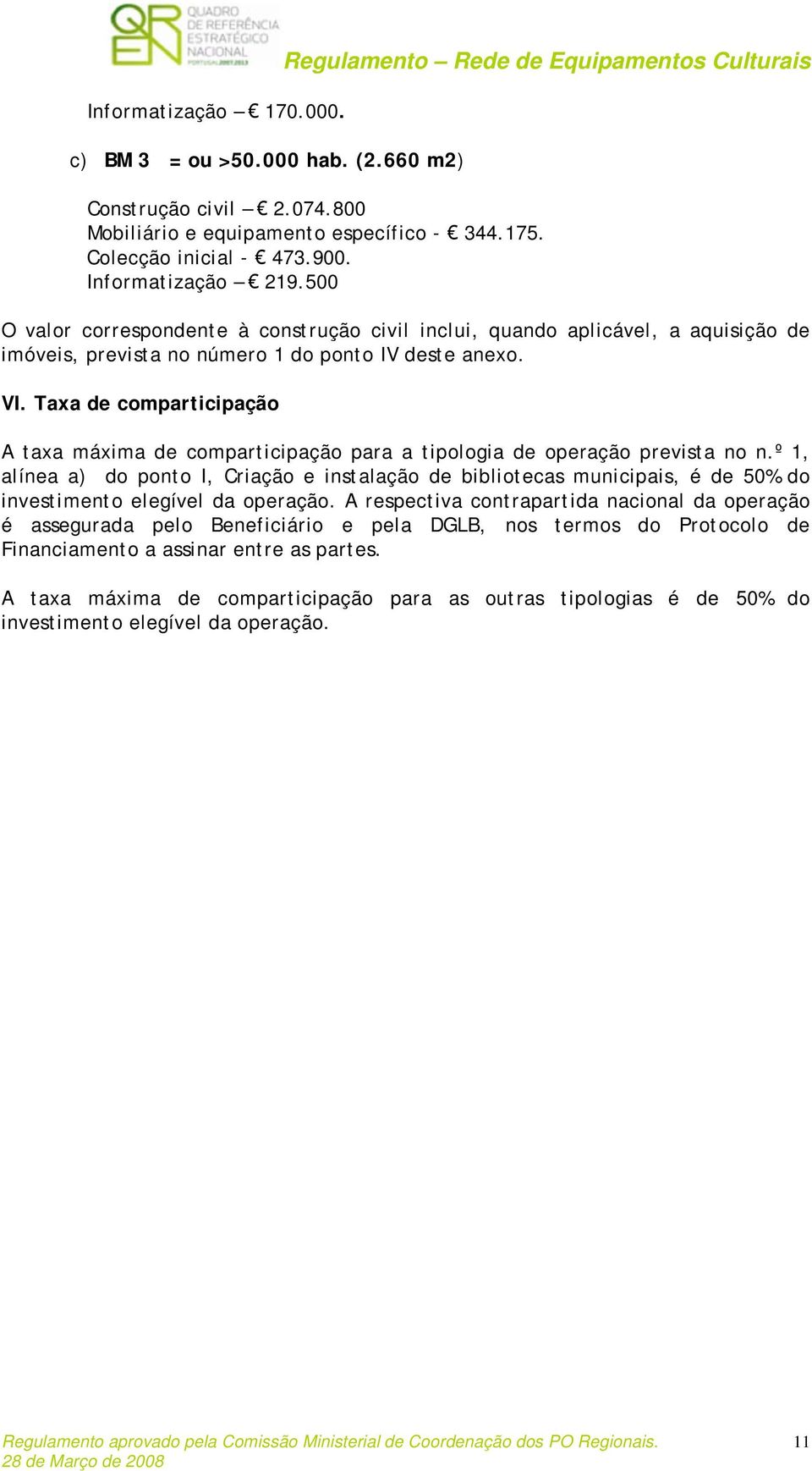 Taxa de comparticipação A taxa máxima de comparticipação para a tipologia de operação prevista no n.