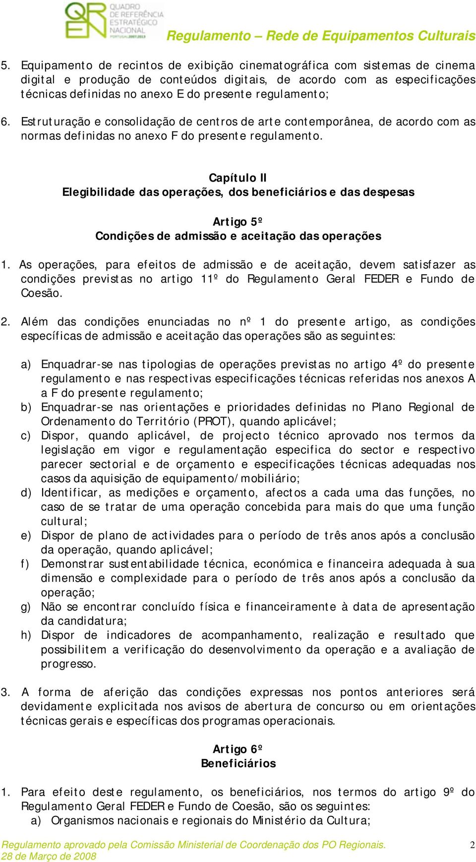 Capítulo II Elegibilidade das operações, dos beneficiários e das despesas Artigo 5º Condições de admissão e aceitação das operações 1.