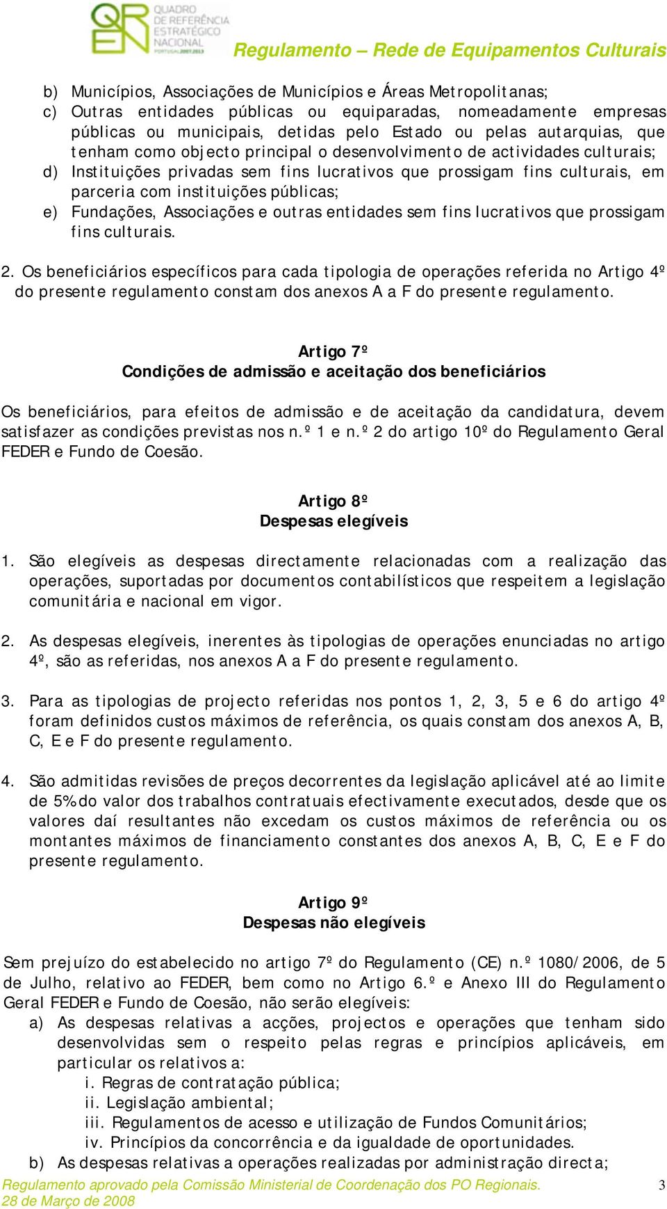 Fundações, Associações e outras entidades sem fins lucrativos que prossigam fins culturais. 2.