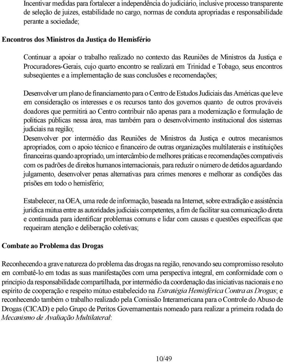 realizará em Trinidad e Tobago, seus encontros subseqüentes e a implementação de suas conclusões e recomendações; Desenvolver um plano de financiamento para o Centro de Estudos Judiciais das Américas