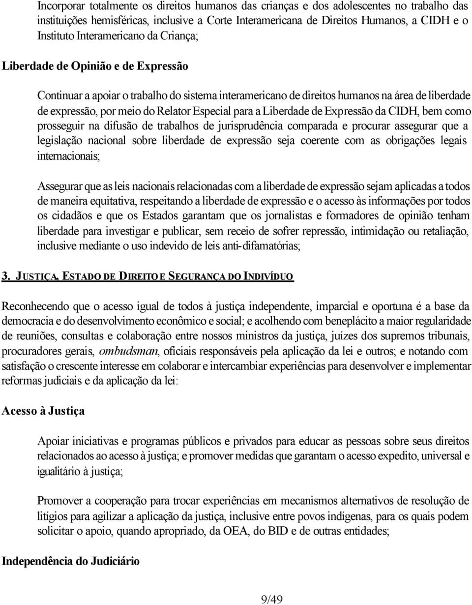 Especial para a Liberdade de Expressão da CIDH, bem como prosseguir na difusão de trabalhos de jurisprudência comparada e procurar assegurar que a legislação nacional sobre liberdade de expressão