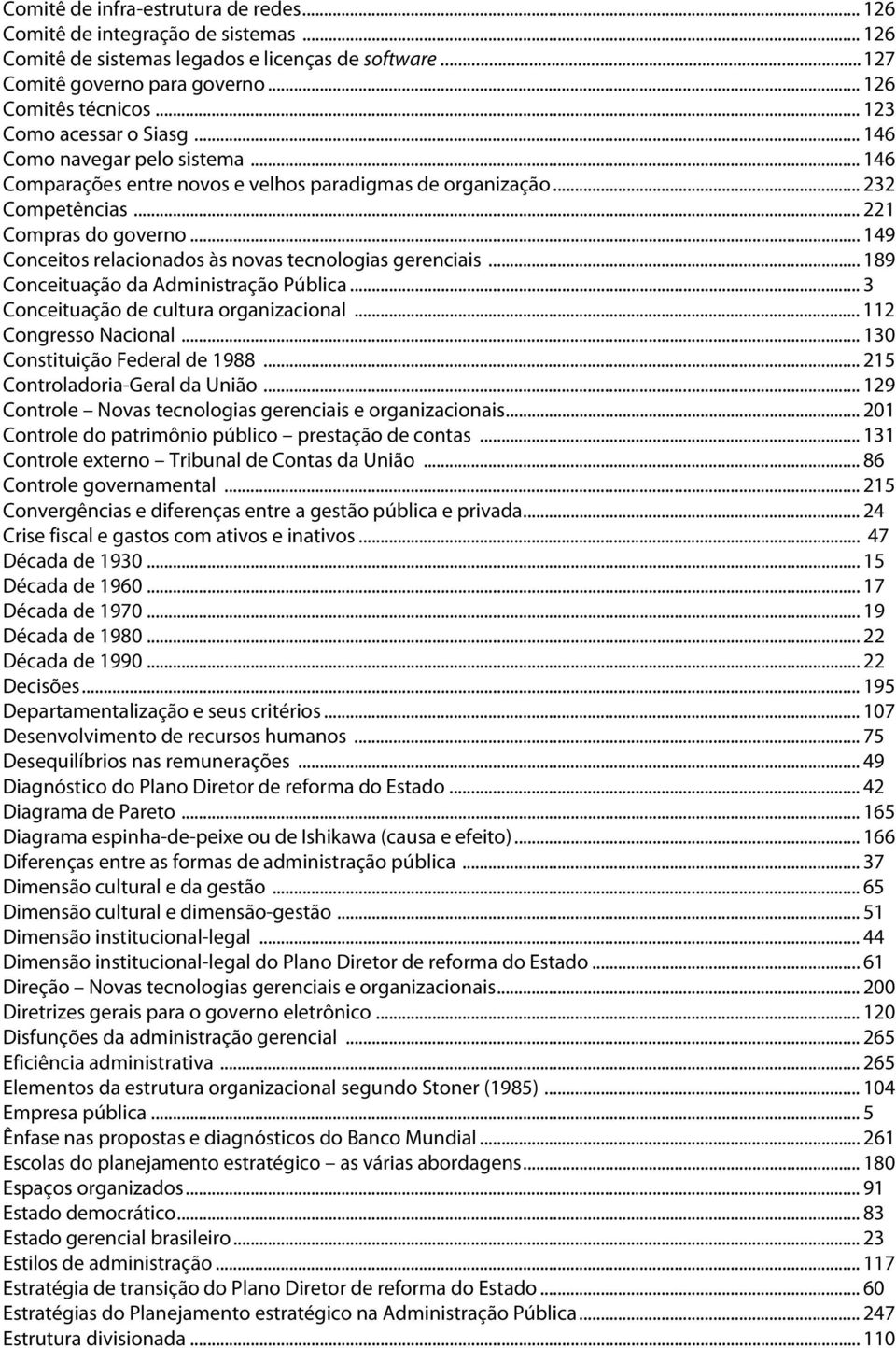 .. 149 Conceitos relacionados às novas tecnologias gerenciais... 189 Conceituação da Administração Pública... 3 Conceituação de cultura organizacional... 112 Congresso Nacional.