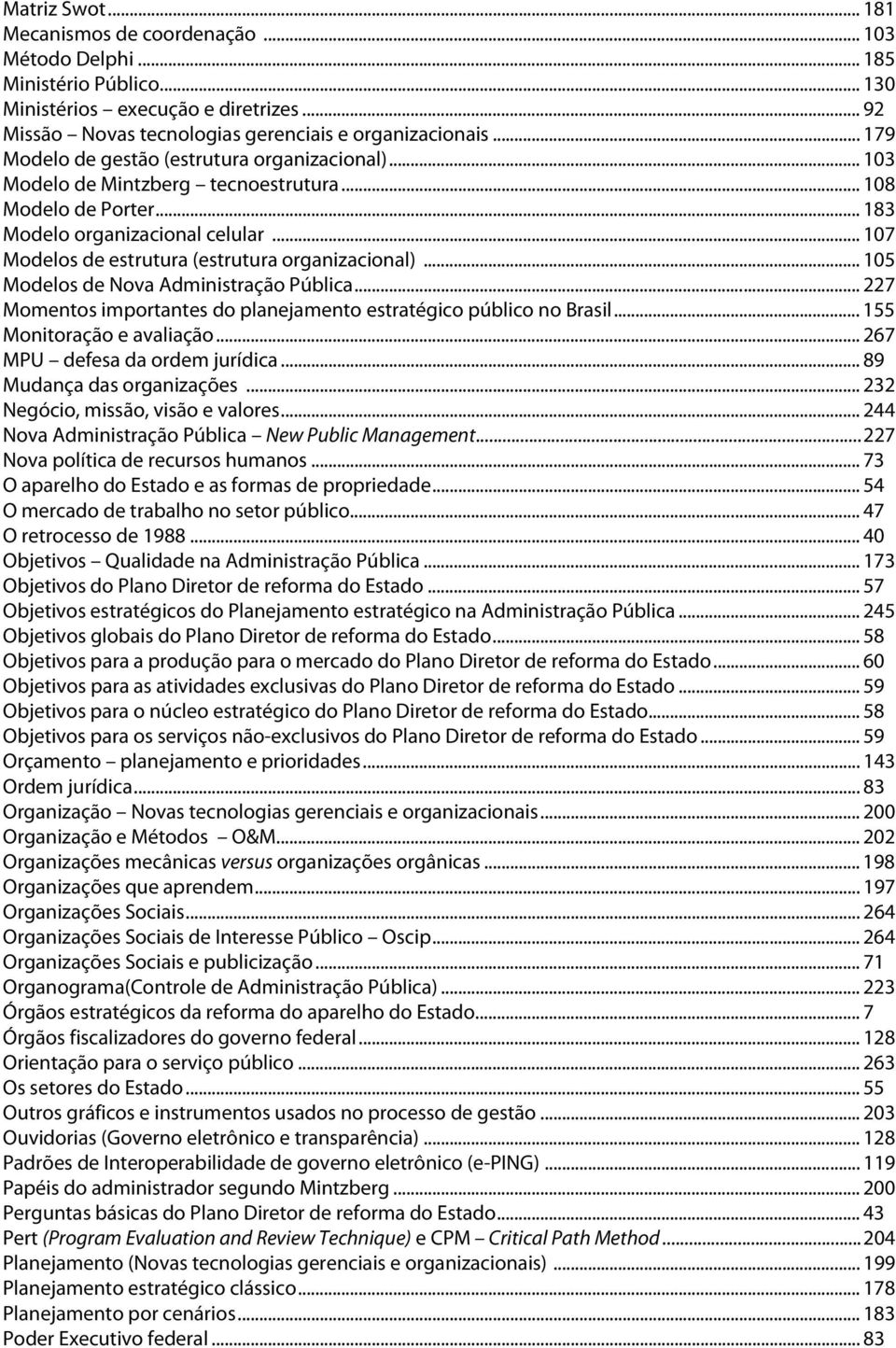 .. 107 Modelos de estrutura (estrutura organizacional)... 105 Modelos de Nova Administração Pública... 227 Momentos importantes do planejamento estratégico público no Brasil.