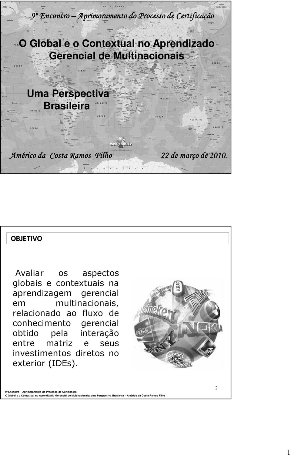 OBJETIVO Avaliar os aspectos globais e contextuais na aprendizagem gerencial em multinacionais,