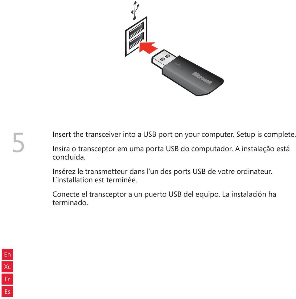 Insérez le transmetteur dans l un des ports USB de votre ordinateur.