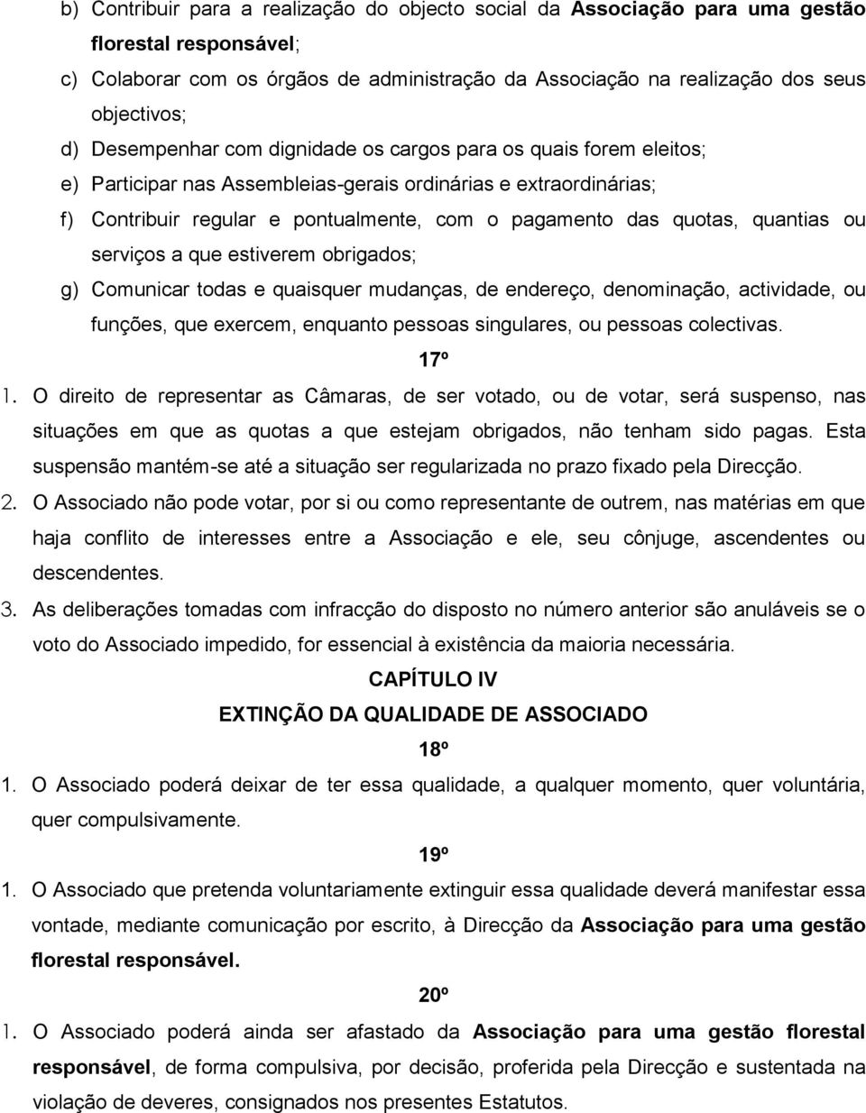 quantias ou serviços a que estiverem obrigados; g) Comunicar todas e quaisquer mudanças, de endereço, denominação, actividade, ou funções, que exercem, enquanto pessoas singulares, ou pessoas