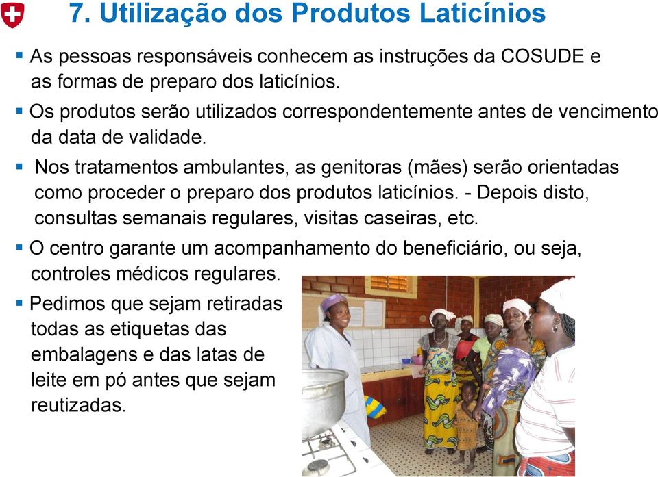 Nos tratamentos ambulantes, as genitoras (mães) serão orientadas como proceder o preparo dos produtos laticínios.