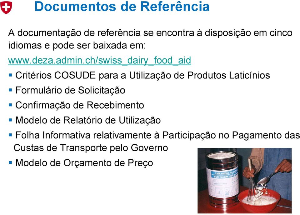 ch/swiss_dairy_food_aid Critérios COSUDE para a Utilização de Produtos Laticínios Formulário de Solicitação