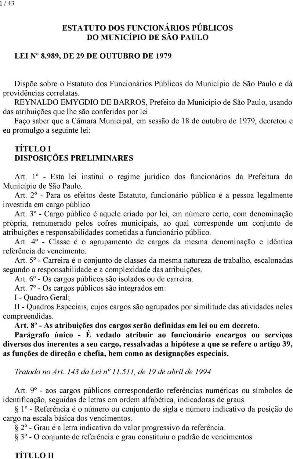REYNALDO EMYGDIO DE BARROS, Prefeito do Município de São Paulo, usando das atribuições que lhe são conferidas por lei.
