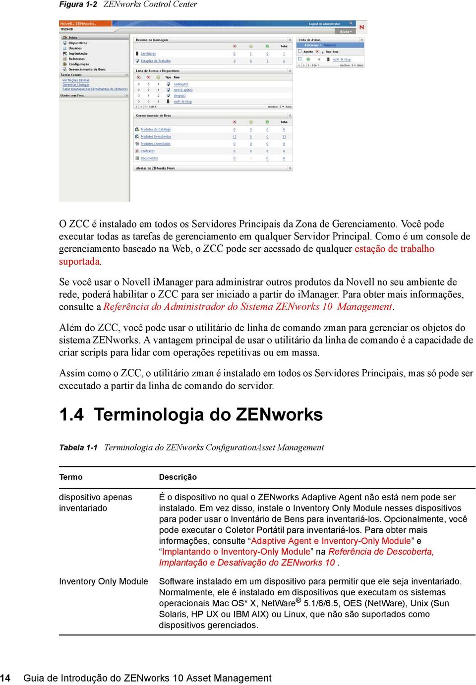 Se você usar o Novell imanager para administrar outros produtos da Novell no seu ambiente de rede, poderá habilitar o ZCC para ser iniciado a partir do imanager.