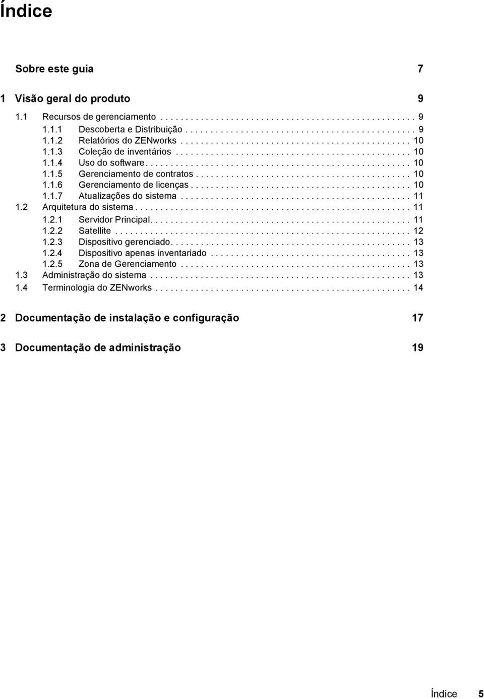 .......................................... 10 1.1.6 Gerenciamento de licenças............................................ 10 1.1.7 Atualizações do sistema.............................................. 11 1.