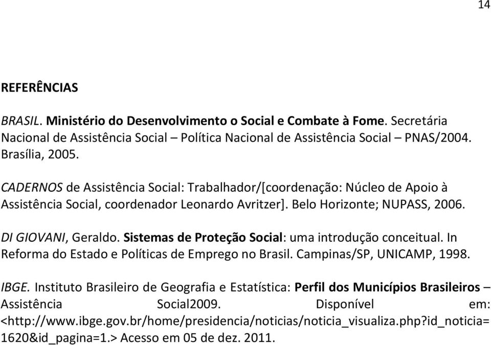 Sistemas de Proteção Social: uma introdução conceitual. In Reforma do Estado e Políticas de Emprego no Brasil. Campinas/SP, UNICAMP, 1998. IBGE.