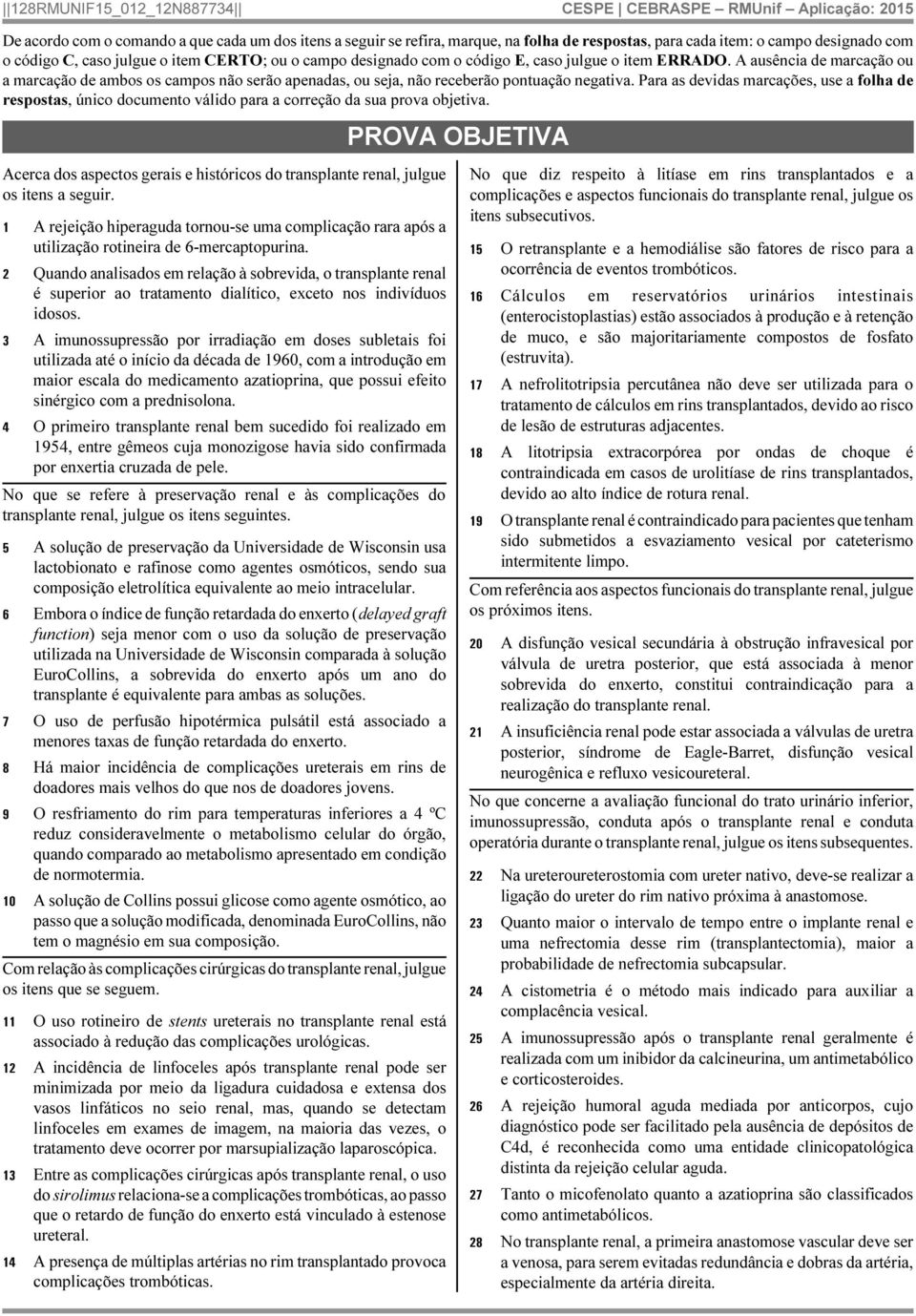 Para as devidas marcações, use a folha de respostas, único documento válido para a correção da sua prova objetiva.