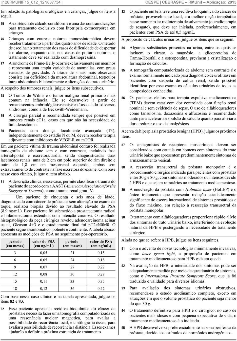 76 Crianças com enurese noturna monossintomática devem receber tratamento a partir dos quatro anos de idade.