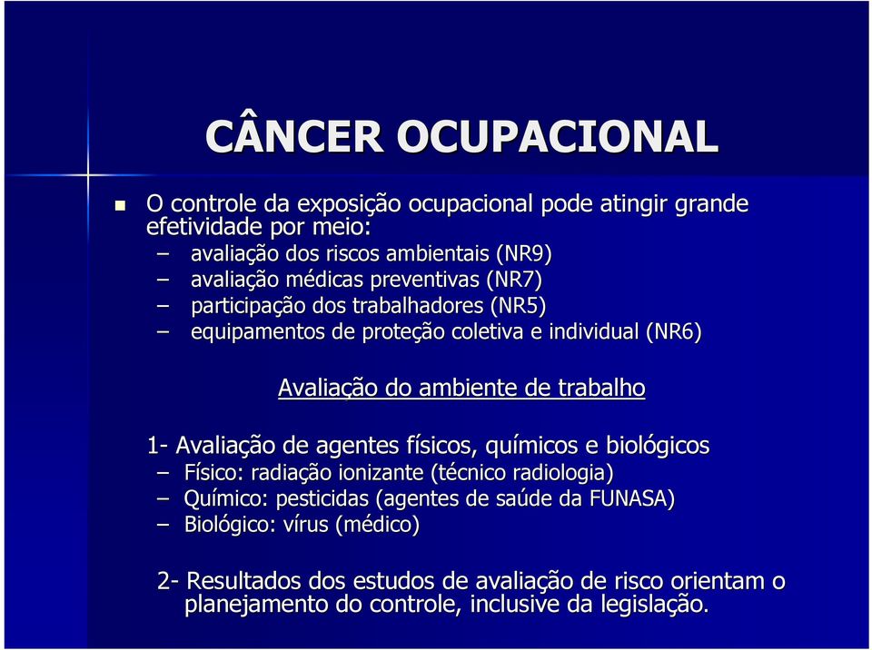 trabalho 1- Avaliaçã ção o de agentes físicos, f químicos e biológicos Físico: radiaçã ção ionizante (técnico radiologia) Químico: pesticidas (agentes de