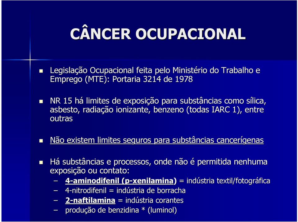 cancerígenas Há substâncias e processos, onde não n é permitida nenhuma exposiçã ção o ou contato: 4-aminodifenil (p-xenilamina xenilamina) =