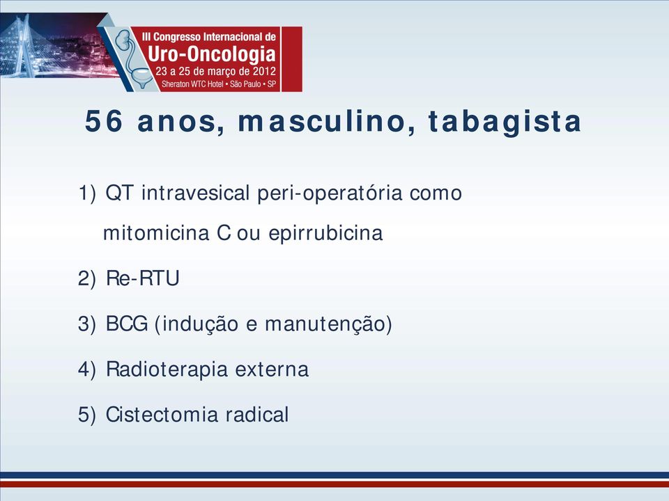 ou epirrubicina 2) Re-RTU 3) BCG (indução e