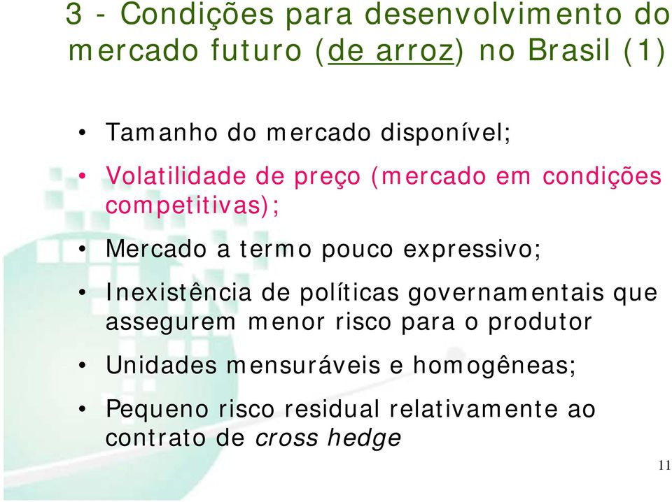 expressivo; Inexistência de políticas governamentais que assegurem menor risco para o produtor