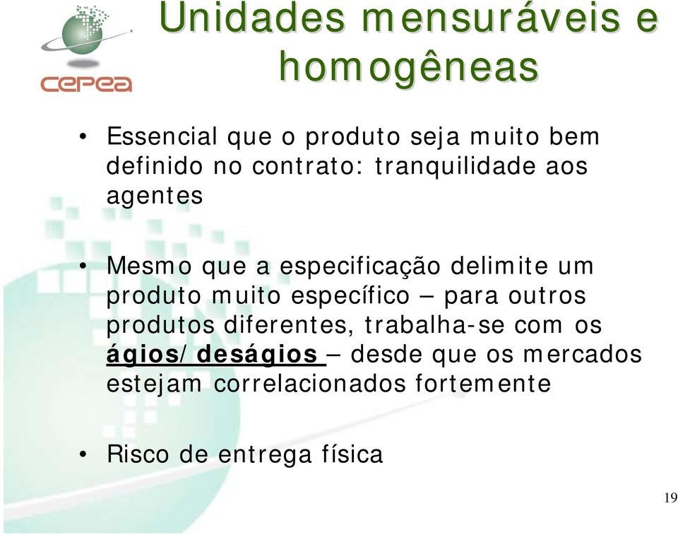 produto muito específico para outros produtos diferentes, trabalha-se com os