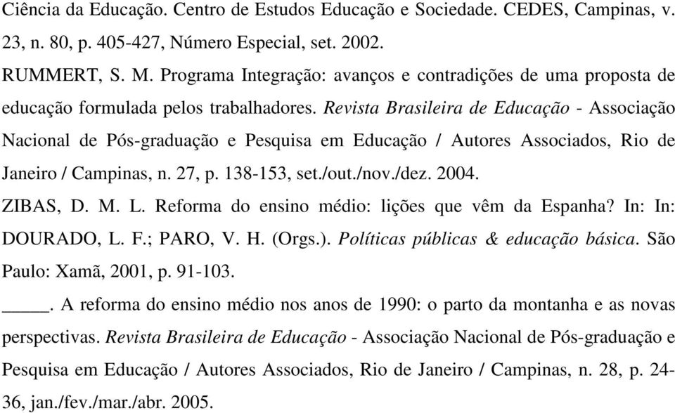 Revista Brasileira de Educação - Associação Nacional de Pós-graduação e Pesquisa em Educação / Autores Associados, Rio de Janeiro / Campinas, n. 27, p. 138-153, set./out./nov./dez. 2004. ZIBAS, D. M.