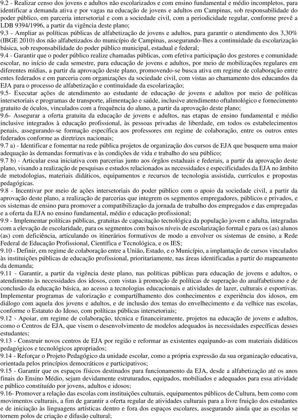 3 - Ampliar as políticas públicas de alfabetização de jovens e adultos, para garantir o atendimento dos 3,30% (IBGE 2010) dos não alfabetizados do município de Campinas, assegurando-lhes a