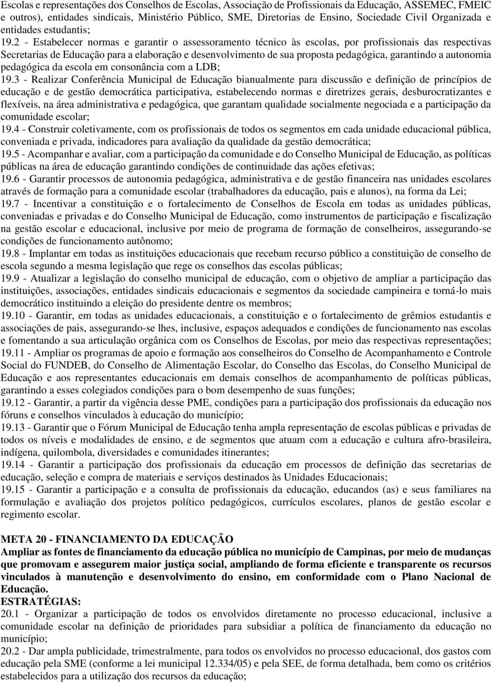 2 - Estabelecer normas e garantir o assessoramento técnico às escolas, por profissionais das respectivas Secretarias de Educação para a elaboração e desenvolvimento de sua proposta pedagógica,