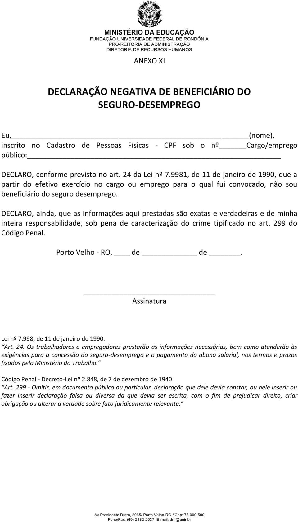 DECLARO, ainda, que as informações aqui prestadas são exatas e verdadeiras e de minha inteira responsabilidade, sob pena de caracterização do crime tipificado no art. 299 do Código Penal.