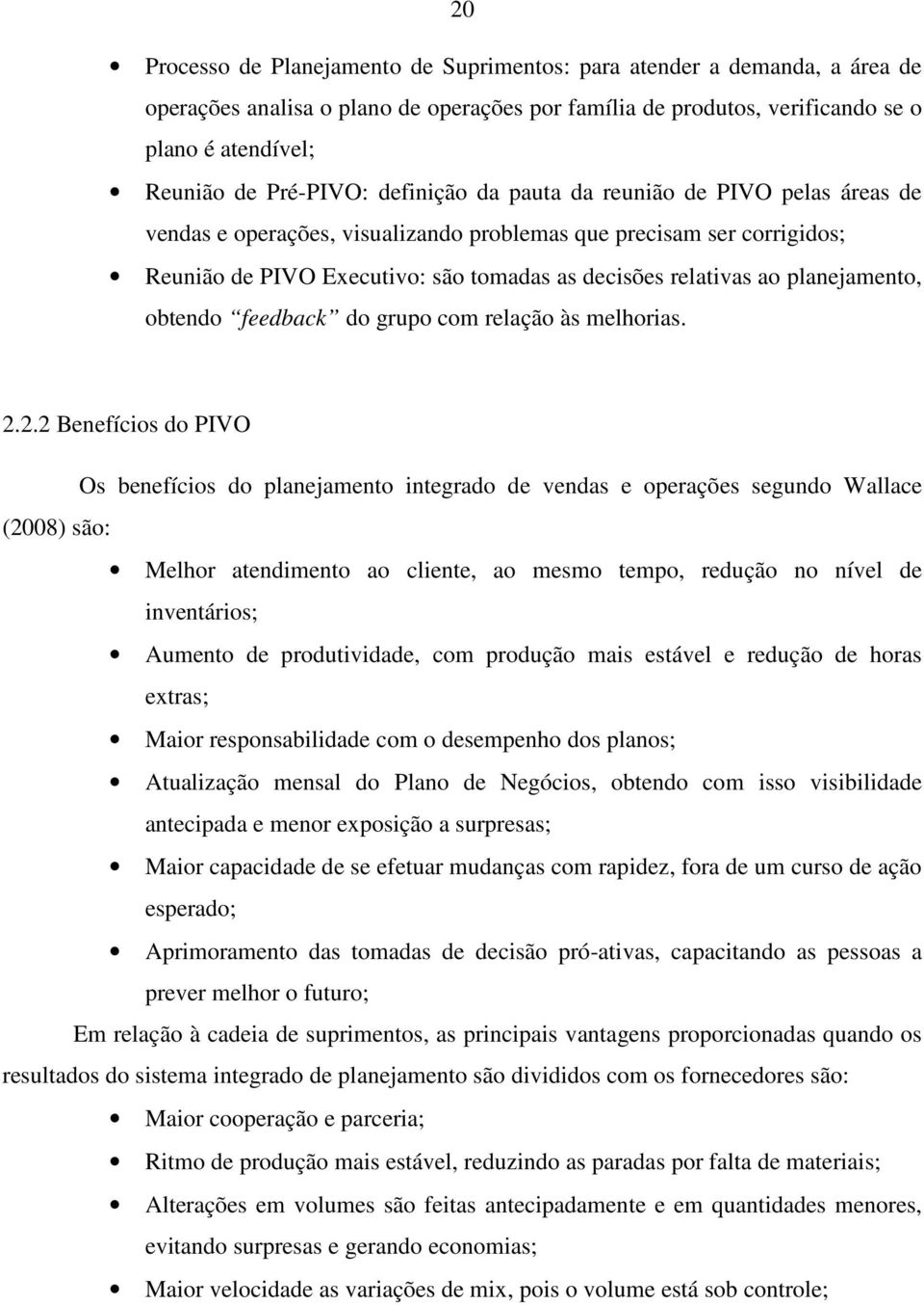 planejamento, obtendo feedback do grupo com relação às melhorias. 2.