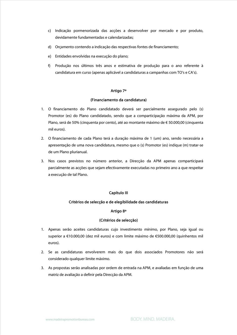 TO s e CA s). Artigo 7º (Financiamento da candidatura) 1.