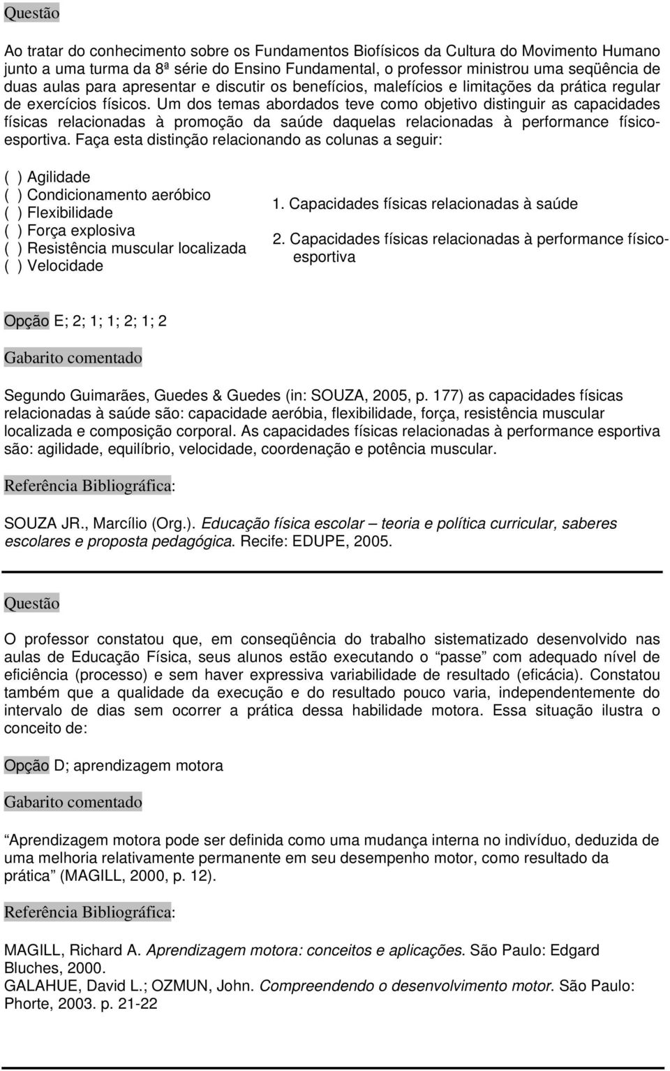 Um dos temas abordados teve como objetivo distinguir as capacidades físicas relacionadas à promoção da saúde daquelas relacionadas à performance físicoesportiva.