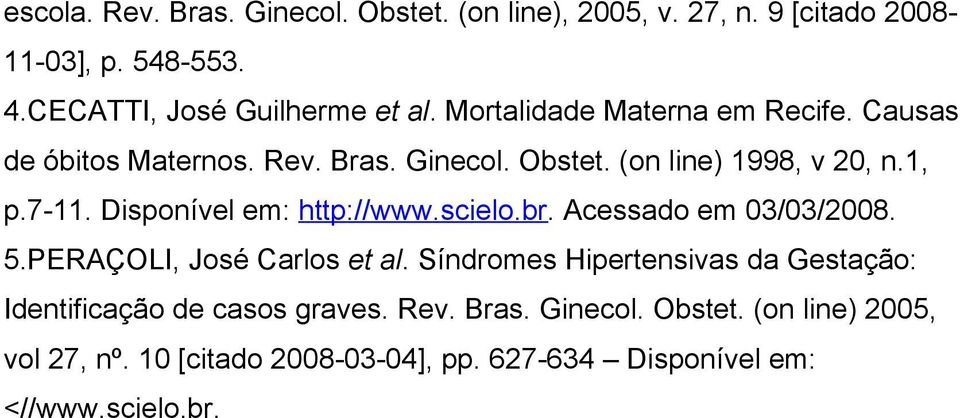 Disponível em: http://www.scielo.br. Acessado em 03/03/2008. 5.PERAÇOLI, José Carlos et al.