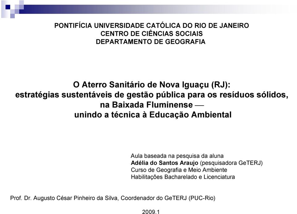 Educação Ambiental Aula baseada na pesquisa da aluna Adélia do Santos Araujo (pesquisadora GeTERJ) Curso de Geografia e Meio