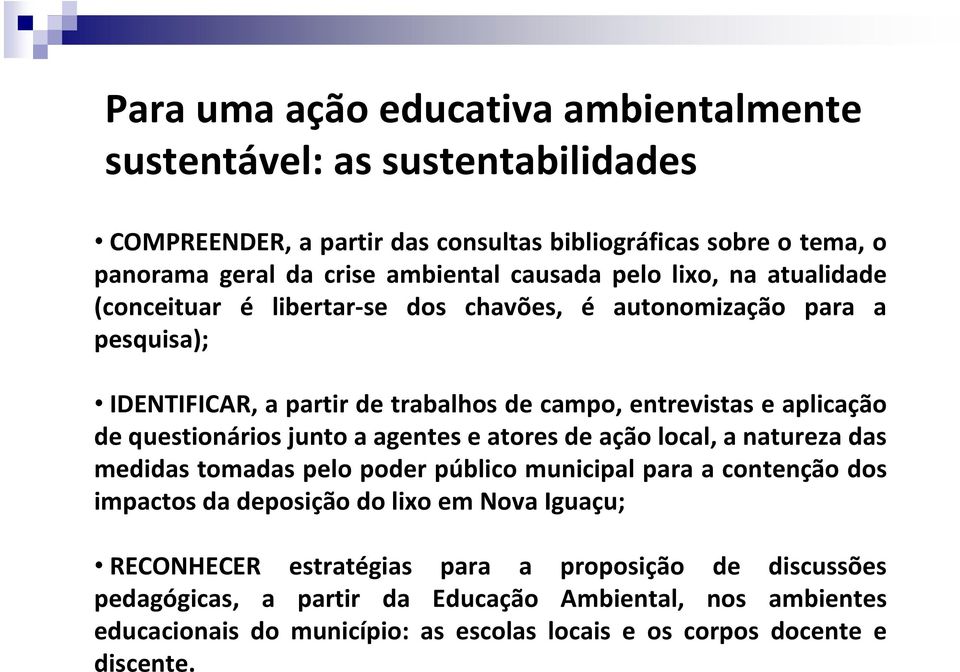 questionários junto a agentes e atores de ação local, a natureza das medidas tomadas pelo poder público municipal para a contenção dos impactos da deposição do lixo em Nova Iguaçu;