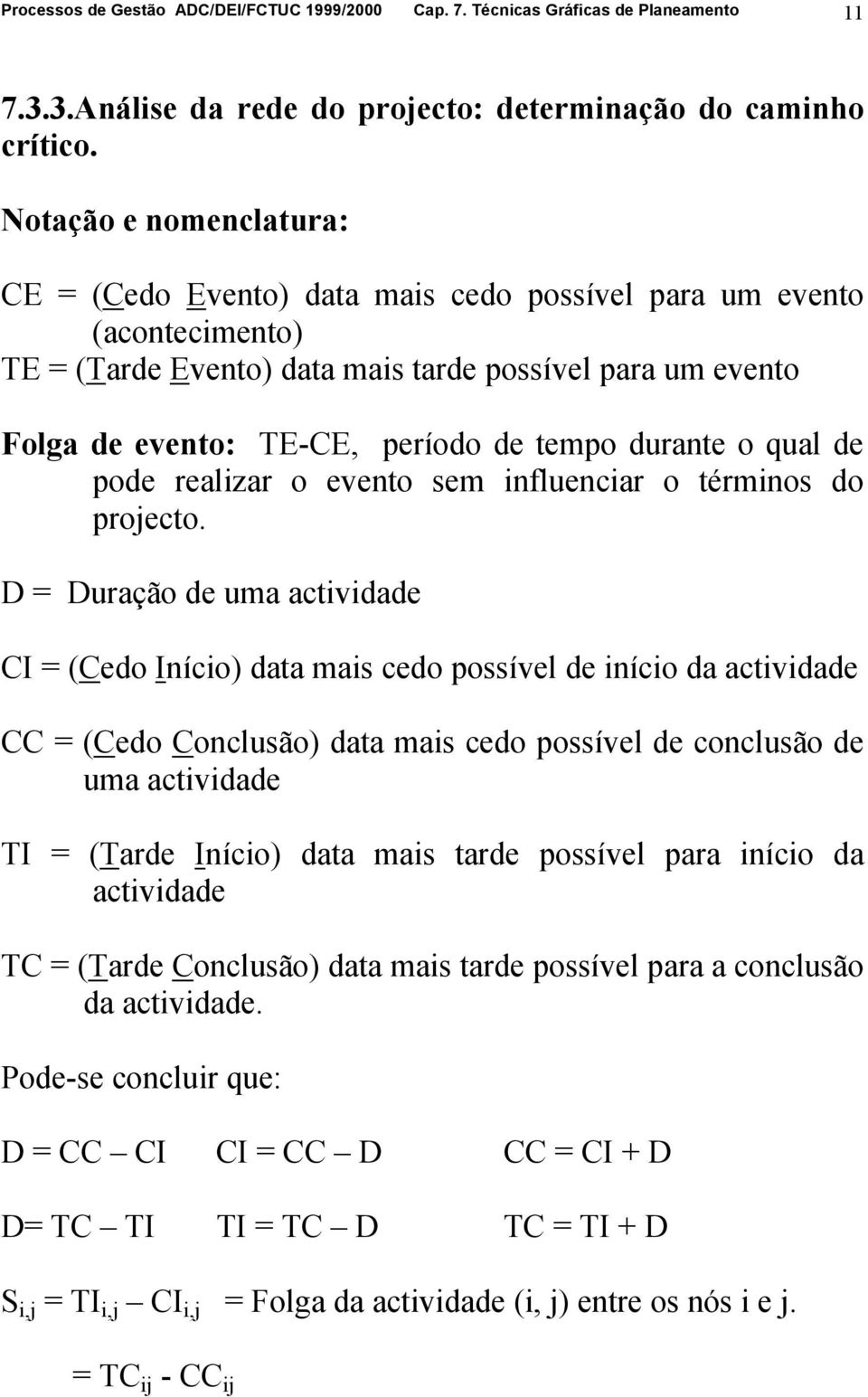 durante o qual de pode realizar o evento sem influenciar o términos do projecto.