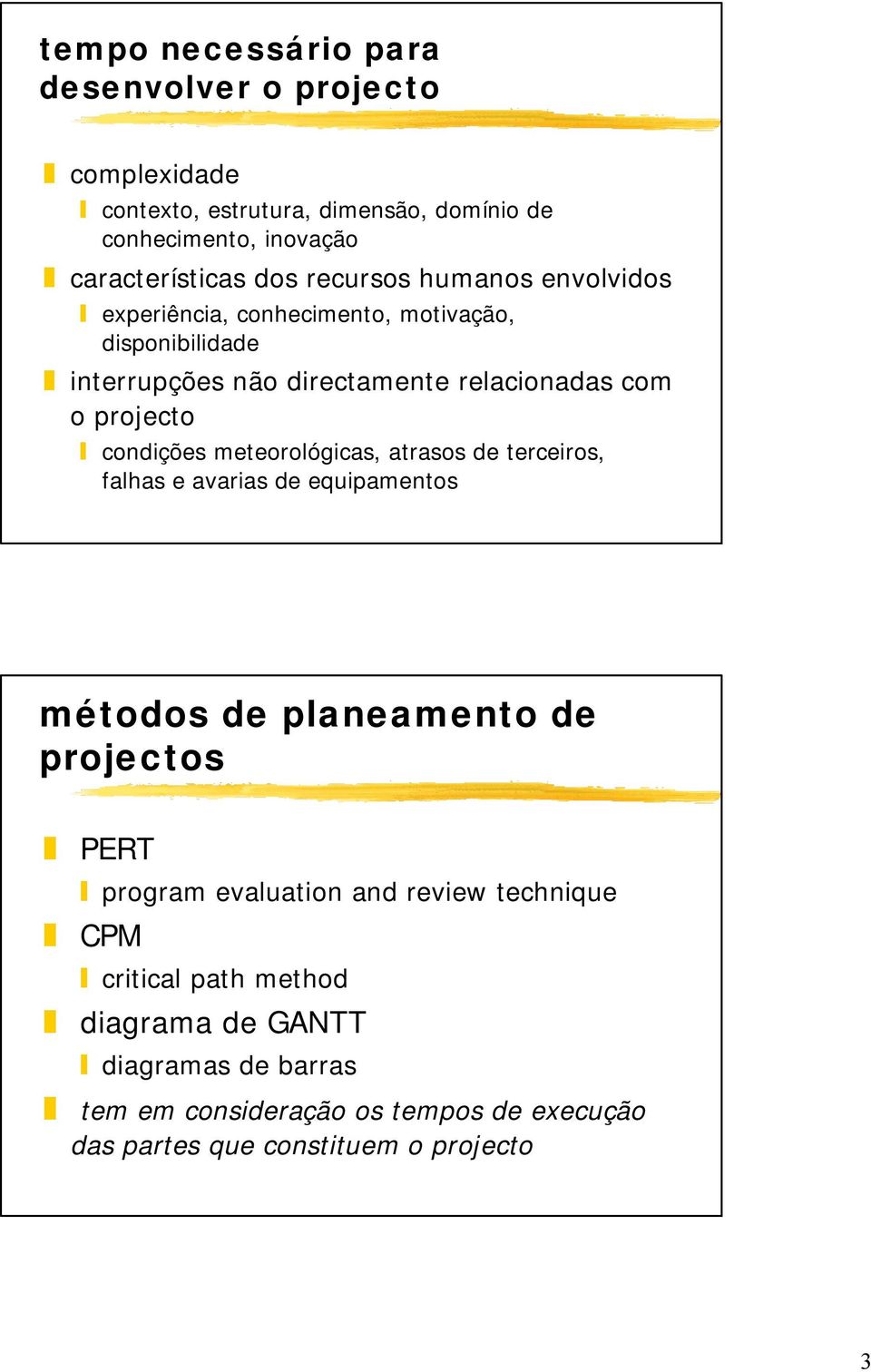 relacionadas com o projecto condições meteorológicas, atrasos de terceiros, falhas e avarias de equipamentos métodos de planeamento de