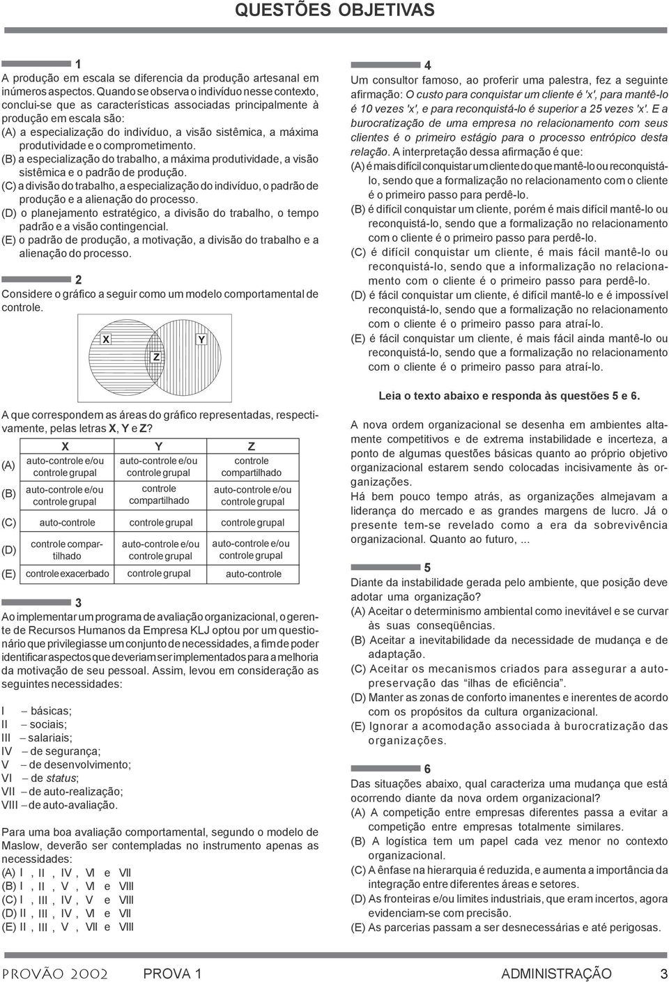 compromtimnto. (B) a spcialização do trabalho, a máxima produtividad, a visão sistêmica o padrão d produção.