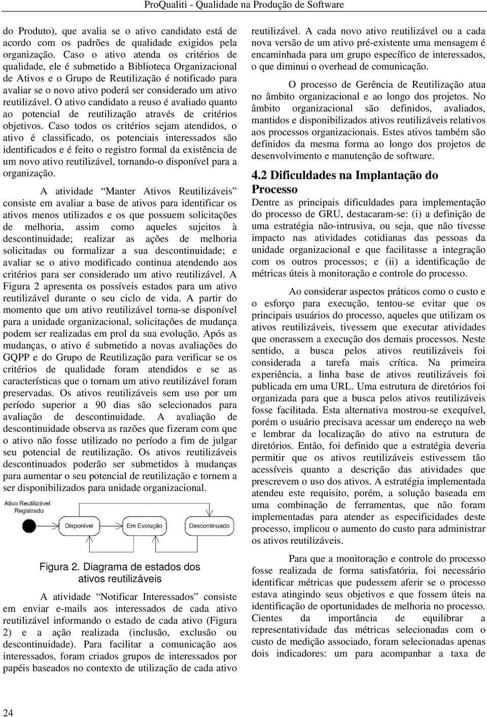 ativo reutilizável. O ativo candidato a reuso é avaliado quanto ao potencial de reutilização através de critérios objetivos.